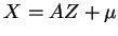 $X=AZ+\mu$