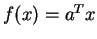 $f(x)=a^Tx$