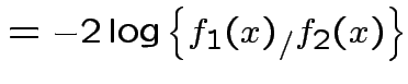 $\displaystyle = -2\log\left\{f_1(x)_/f_2(x)\right\}$