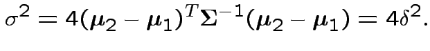 $\displaystyle \sigma^2 = 4({\boldsymbol\mu}_2-{\boldsymbol\mu}_1)^T{\boldsymbol\Sigma}^{-1}({\boldsymbol\mu}_2-{\boldsymbol\mu}_1)=4\delta^2.
$