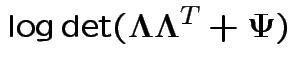 $\displaystyle \log\det(\boldsymbol\Lambda\boldsymbol\Lambda^T+\boldsymbol\Psi)$