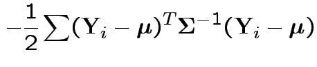 $\displaystyle -\frac{1}{2} \sum ({\bf Y}_i -{\boldsymbol\mu})^T {\boldsymbol\Sigma}^{-1}({\bf Y}_i -{\boldsymbol\mu})$