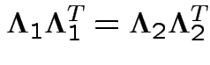$\displaystyle \boldsymbol\Lambda_1\boldsymbol\Lambda_1^T =
\boldsymbol\Lambda_2\boldsymbol\Lambda_2^T
$