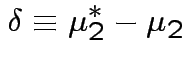 $\displaystyle \delta \equiv \mu_2^* -\mu_2
$