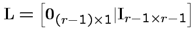 $\displaystyle {\bf L}= \left[ {\bf0}_{(r-1)\times 1} \vert {\bf I}_{r-1 \times r-1}\right]
$