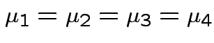 $ \mu_1=\mu_2=\mu_3=\mu_4$