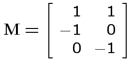 $\displaystyle {\bf M}= \left[\begin{array}{rr} 1 & 1 \\  -1 & 0 \\
0 & -1 \end{array}\right]
$
