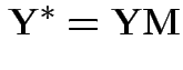 $\displaystyle {\bf Y}^* = {\bf Y}{\bf M}
$