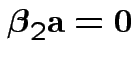 $ \boldsymbol\beta_2{\bf a} = {\bf0}$