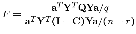 $\displaystyle F = \frac{{\bf a}^T{\bf Y}^T {\bf Q}{\bf Y}{\bf a} / q}{
{\bf a}^T{\bf Y}^T ({\bf I}- {\bf C}){\bf Y}{\bf a} /(n-r)}
$
