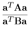 $\displaystyle \frac{{\bf a}^T {\bf A}{\bf a}}{{\bf a}^T {\bf B}{\bf a}}
$