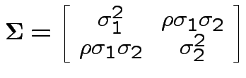 $\displaystyle {\boldsymbol\Sigma}= \left[\begin{array}{cc}\sigma_1^2 & \rho\sigma_1\sigma_2 \\  \rho\sigma_1\sigma_2 & \sigma_2^2
\end{array}\right]
$