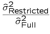 $\displaystyle \frac{\hat\sigma^2_\text{Restricted}}{\hat\sigma^2_\text{Full}}
$