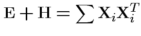 $\displaystyle {\bf E}+{\bf H}= \sum {\bf X}_i{\bf X}_i^T
$