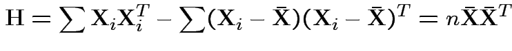 $\displaystyle {\bf H}=\sum {\bf X}_i{\bf X}_i^T - \sum ({\bf X}_i-\bar{{\bf X}})({\bf X}_i-\bar{{\bf X}})^T = n\bar{{\bf X}}\bar{{\bf X}}^T
$