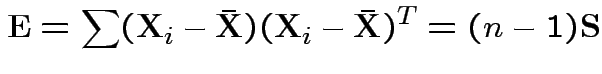 $\displaystyle {\bf E}= \sum ({\bf X}_i-\bar{{\bf X}})({\bf X}_i-\bar{{\bf X}})^T= (n-1){\bf S}
$