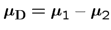 $\displaystyle \boldsymbol\mu_{\bf D}=
\boldsymbol\mu_1-\boldsymbol\mu_2
$