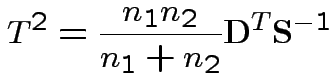 $\displaystyle T^2 = \frac{n_1n_2}{n_1+n_2} {\bf D}^T {\bf S}^{-1}_$