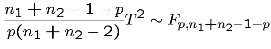 $\displaystyle \frac{n_1+n_2-1-p}{p(n_1+n_2-2)} T^2 \sim F_{p,n_1+n_2-1-p}
$