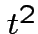 $ t^2$