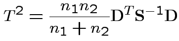 $\displaystyle T^2 = \frac{n_1n_2}{n_1+n_2} {\bf D}^T {\bf S}^{-1}{\bf D}
$