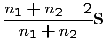 $\displaystyle \frac{n_1+n_2-2}{n_1+n_2} {\bf S}
$