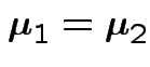 $ {\boldsymbol\mu}_1={\boldsymbol\mu}_2$