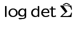$\displaystyle \log\det\hat{\boldsymbol\Sigma}_$