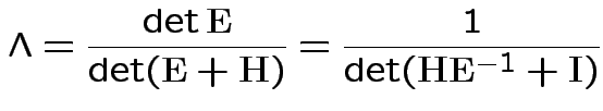 $\displaystyle \Lambda = \frac{\det{\bf E}}{\det({\bf E}+{\bf H})} = \frac{1}{\det({\bf H}{\bf E}^{-1}+{\bf I})}
$