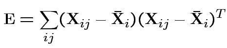 $\displaystyle {\bf E}= \sum_{ij} ({\bf X}_{ij} - \bar{{\bf X}}_i)({\bf X}_{ij} - \bar{{\bf X}}_i)^T
$