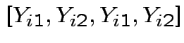 $\displaystyle [Y_{i1},Y_{i2},Y_{i1},Y_{i2}]
$