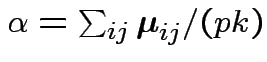 $ \alpha = \sum_{ij} {\boldsymbol\mu}_{ij} / (pk)$