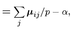 $\displaystyle = \sum_j{\boldsymbol\mu}_{ij} /p -\alpha,$