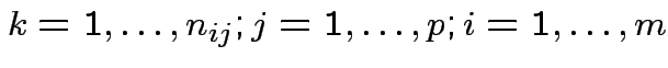 $ k=1,\ldots,n_{ij};j=1,\ldots,p;i=1,\ldots,m$
