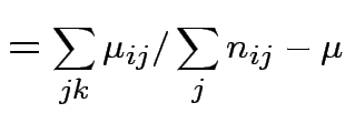 $\displaystyle = \sum_{jk}\mu_{ij} /\sum_j n_{ij} - \mu$