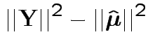 $\displaystyle \vert\vert{\bf Y}\vert\vert^2 - \vert\vert \hat{\boldsymbol\mu}\vert\vert^2
$