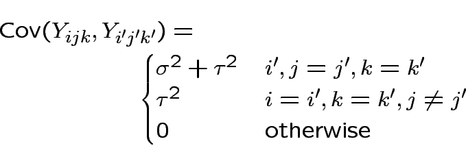 \begin{multline*}
{\rm Cov}(Y_{ijk},Y_{i^\prime j^\prime k^\prime})
= \\
\begin...
..., k=k^\prime, j\neq j^\prime
\\
0 & \text{otherwise}
\end{cases}\end{multline*}