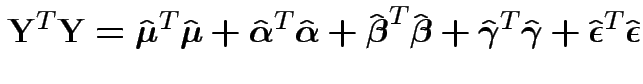 $\displaystyle {\bf Y}^T{\bf Y}=
\hat{\boldsymbol\mu}^T \hat{\boldsymbol\mu}
+ ...
...\hat{\boldsymbol\gamma}
+
\hat{\boldsymbol\epsilon}^T\hat{\boldsymbol\epsilon}
$
