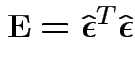 $\displaystyle {\bf E}= \hat{\boldsymbol\epsilon}^T\hat{\boldsymbol\epsilon}
$
