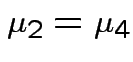 $\displaystyle \mu_2 = \mu_4
$