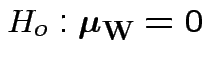 $\displaystyle H_o: \boldsymbol\mu_{\bf W}= 0
$