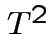 $ T^2$