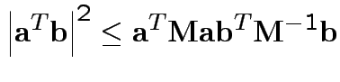 $\displaystyle \left\vert{\bf a}^T {\bf b} \right\vert^2
\le
{\bf a}^T {\bf M} {\bf a}{\bf b} ^T{\bf M}^{-1}{\bf b}
$