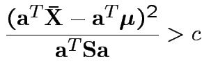 $\displaystyle \frac{({\bf a}^T\bar{{\bf X}} - {\bf a}^T\boldsymbol\mu)^2}{{\bf a}^T{\bf S}{\bf a}} > c
$