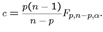 $\displaystyle c=\frac{p(n-1)}{n-p}F_{p,n-p,\alpha}.
$