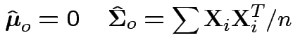 $\displaystyle \hat{\boldsymbol\mu}_o = 0 \quad \hat{\boldsymbol\Sigma}_o = \sum
{\bf X}_i{\bf X}_i^T/n
$
