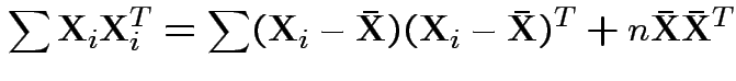 $\displaystyle \sum {\bf X}_i{\bf X}_i^T = \sum({\bf X}_i-\bar{{\bf X}})({\bf X}_i-\bar{{\bf X}})^T +
n\bar{{\bf X}}\bar{{\bf X}}^T
$