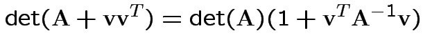 $\displaystyle \det({\bf A}+{\bf v}{\bf v}^T) = \det({\bf A})(1+{\bf v}^T{\bf A}^{-1}{\bf v})
$