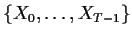 $\{X_0,\ldots,X_{T-1}\}$