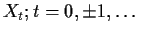 $ X_t; t = 0, \pm 1, \ldots$